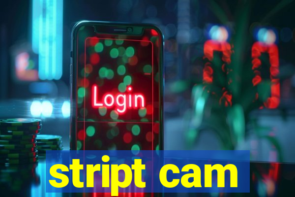 stript cam